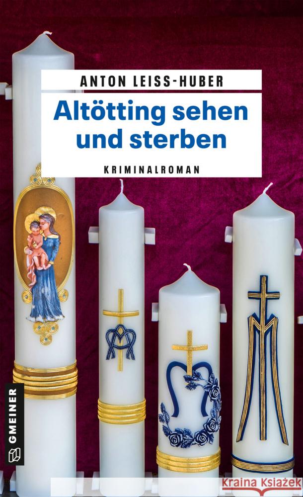 Altötting sehen und sterben Leiss-Huber, Anton 9783839202289 Gmeiner-Verlag - książka