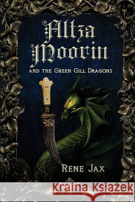 Altza Moorin and the Green Gill Dragons MS Rene Jax 9781481127257 Createspace Independent Publishing Platform - książka