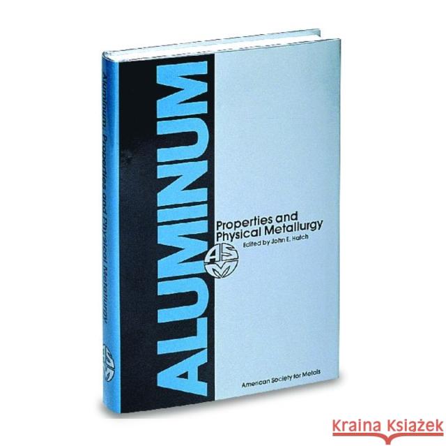 Aluminium : Properties and Physical Metallurgy John E. Hatch   9780871701763 ASM International - książka