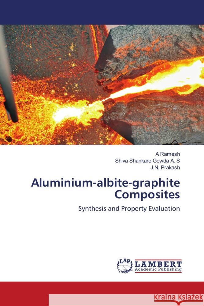 Aluminium-albite-graphite Composites Ramesh, A, A. S, Shiva Shankare Gowda, PRAKASH, J.N. 9786202809139 LAP Lambert Academic Publishing - książka