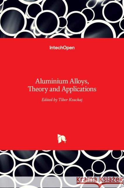 Aluminium Alloys: Theory and Applications Tibor Kvackaj 9789533072449 Intechopen - książka