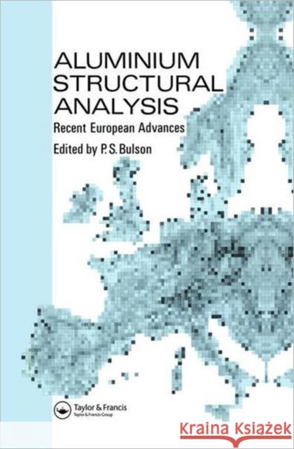 Aluminium Structural Analysis : Recent European advances P S Bulson P.S. Bulson P S Bulson 9781851666607 Taylor & Francis - książka