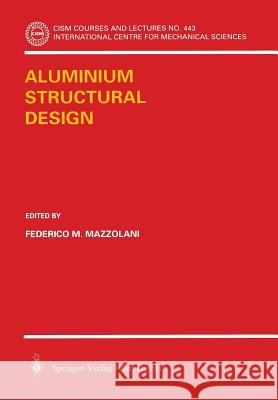 Aluminium Structural Design Frederico M. Mazzolani F. M. Mazzolani 9783211004562 Springer - książka