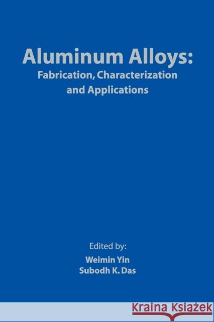 Aluminum Alloys : Fabrication, Characterization and Applications Yin                                      Sk Das Weimin Yin 9780873397124 John Wiley & Sons - książka