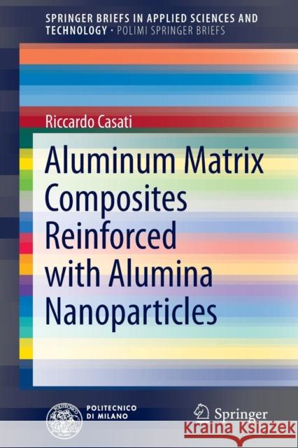 Aluminum Matrix Composites Reinforced with Alumina Nanoparticles Riccardo Casati 9783319277318 Springer - książka