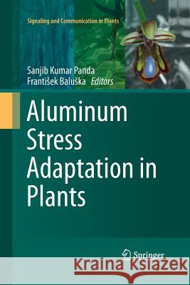 Aluminum Stress Adaptation in Plants Sanjib Kumar Panda Frantisek Baluska 9783319363318 Springer - książka