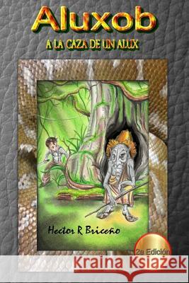 Aluxob: A la Caza de un Alux Briceno, Hector R. 9781506170442 Createspace - książka