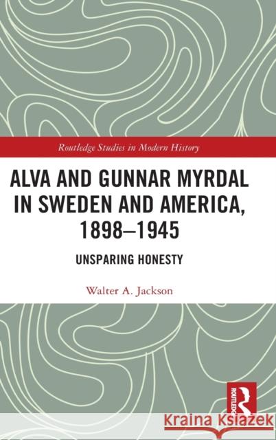 Alva and Gunnar Myrdal in Sweden and America, 1898-1945: Unsparing Honesty Walter Jackson 9780367497071 Routledge - książka