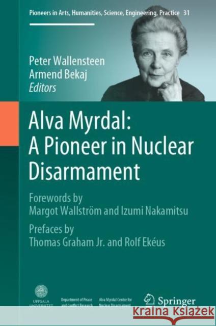Alva Myrdal: A Pioneer in Nuclear Disarmament Peter Wallensteen Armend Bekaj  9783031127960 Springer International Publishing AG - książka