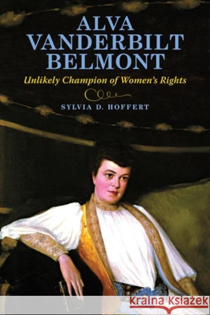 Alva Vanderbilt Belmont: Unlikely Champion of Women's Rights Hoffert, Sylvia D. 9780253356611  - książka