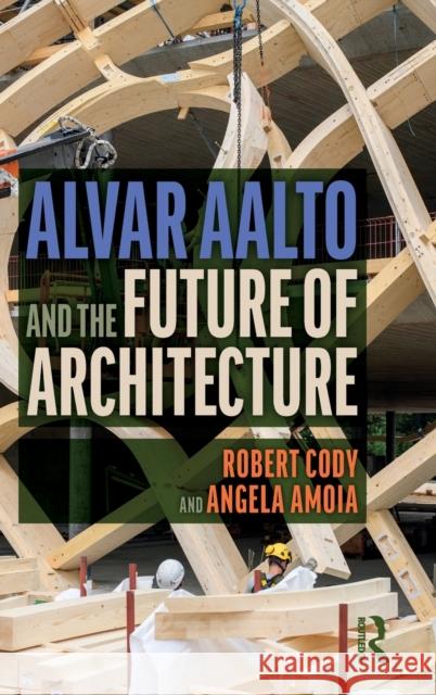 Alvar Aalto and the Future of Architecture Robert Cody Angela Amoia 9780367749729 Routledge - książka