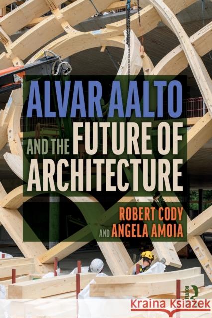 Alvar Aalto and the Future of Architecture Robert Cody Angela Amoia 9780367749736 Routledge - książka