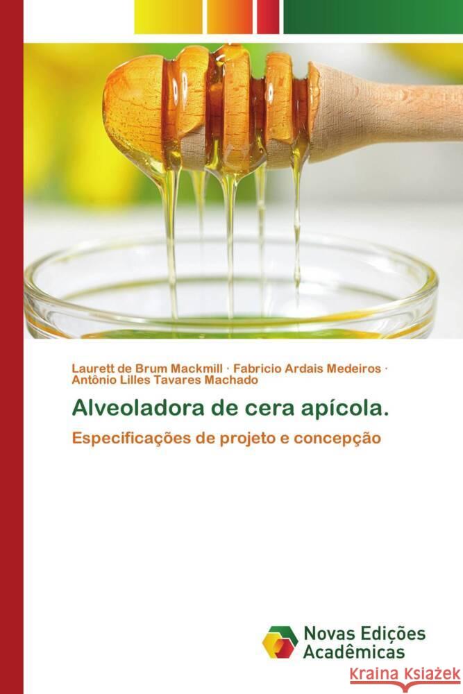 Alveoladora de cera apícola. de Brum Mackmill, Laurett, Ardais Medeiros, Fabricio, Lilles Tavares Machado, Antônio 9786139784424 Novas Edições Acadêmicas - książka