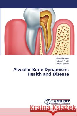 Alveolar Bone Dynamism: Health and Disease Parveen, Nisha; Khatri, Manish; Bansal, Mansi 9786139853786 LAP Lambert Academic Publishing - książka