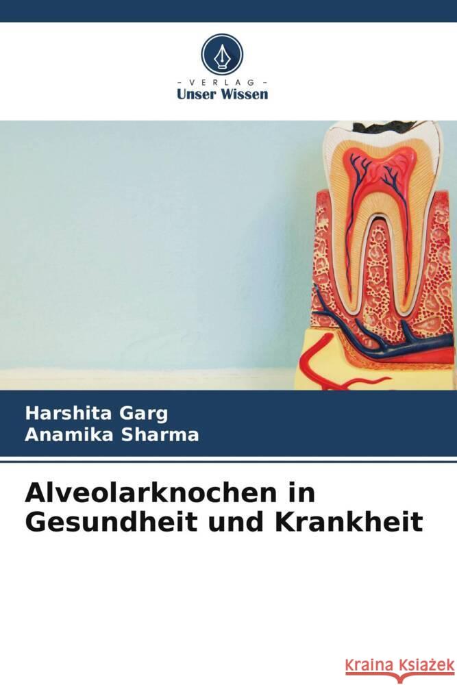 Alveolarknochen in Gesundheit und Krankheit Harshita Garg Anamika Sharma 9786208270124 Verlag Unser Wissen - książka
