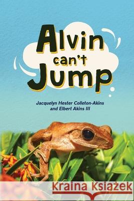 Alvin Can't Jump Jacquelyn Hester Colleton-Akins Elbert, III Akins 9781954371675 Readersmagnet LLC - książka