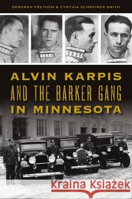 Alvin Karpis and the Barker Gang in Minnesota Deborah Frethem Cynthia Schreiner Smith 9781467146227 History Press - książka