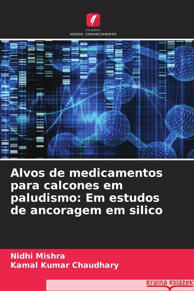Alvos de medicamentos para calcones em paludismo: Em estudos de ancoragem em silico Mishra, Nidhi, Kumar Chaudhary, Kamal 9786205120156 Edições Nosso Conhecimento - książka