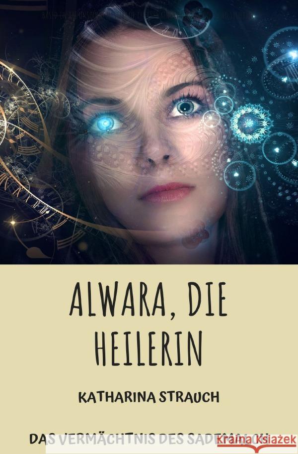 Alwara, die Heilerin Strauch, Katharina 9783819044052 epubli - książka