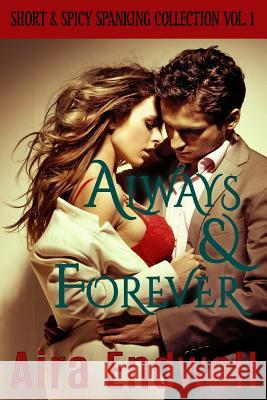 Always & Forever: Short & Spicy Spanking Collection Vol. 1 Aira Endwell 9781533096388 Createspace Independent Publishing Platform - książka