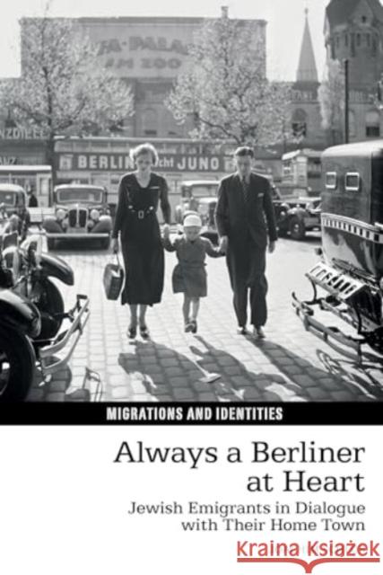 Always a Berliner at Heart: Jewish Emigrants in Dialogue with Their Home Town Joachim Schlor 9781835537404 Liverpool University Press - książka