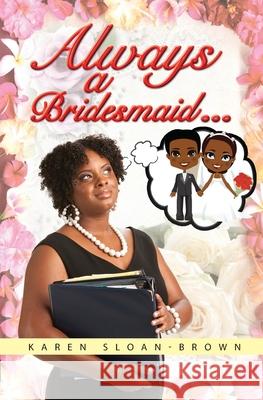 Always A Bridesmaid... Sloan-Brown, Karen D. 9780991551767 Brown Reflections - książka