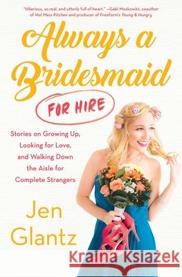 Always a Bridesmaid (for Hire) Glantz, Jen 9781501165498 Atria Books - książka