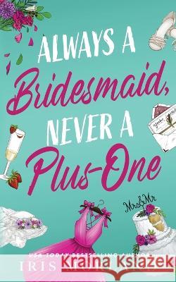 Always a Bridesmaid, Never a Plus-One Iris Morland 9781951063375 Blue Violet Press LLC - książka