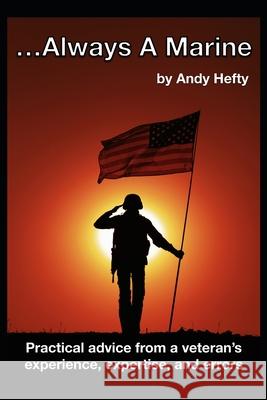 ...Always A Marine: Practical advice from a veteran's experience, expertise, and errors Andy Hefty, Walter Hefty 9798483044666 Independently Published - książka