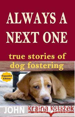 Always a Next One: True Stories of Dog Fostering John L. Leonard 9781478205265 Createspace - książka