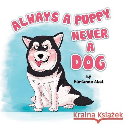Always a Puppy Never a Dog Marianne Abel 9781483672861 Xlibris Corporation - książka