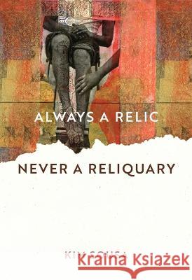 Always a Relic Never a Reliquary Kim Sousa   9781625570321 Black Lawrence Press - książka