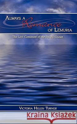 Always a Romance of Lemuria: The Lost Continent of the Pacific Ocean Turner, Victoria Helen 9781438933320 Authorhouse - książka