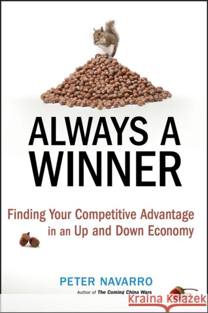 Always a Winner: Finding Your Competitive Advantage in an Up and Down Economy Navarro, Peter 9780470497203 John Wiley & Sons - książka