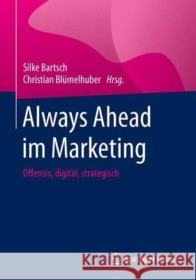 Always Ahead Im Marketing: Offensiv, Digital, Strategisch Silke Bartsch Christian Blumelhuber 9783658090296 Springer Gabler - książka