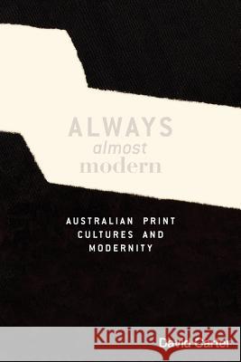 Always Almost Modern: Australian Print Cultures and Modernity David Carter 9781925003109 Australian Scholarly Publishing - książka