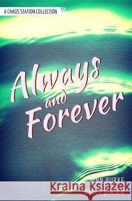 Always and Forever: A Chaos Station Collection Kelly Jensen Jenn Burke 9781541018822 Createspace Independent Publishing Platform - książka