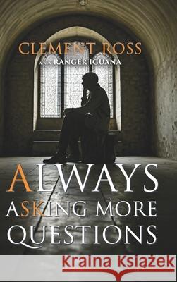 Always Asking More Questions Clement Ross a K a Ranger Iguana 9781964488738 22 Literary Group LLC - książka