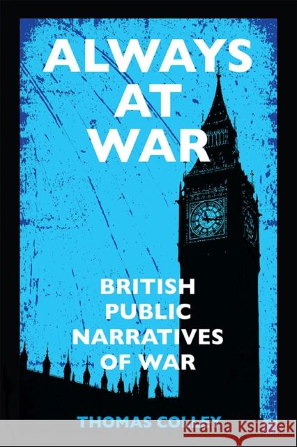 Always at War: British Public Narratives of War Thomas Colley 9780472038695 Eurospan (JL) - książka