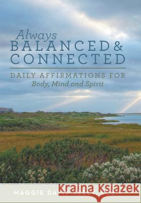 Always Balanced and Connected: Daily Affirmations for Body, Mind and Spirit Lcsw Maggie Davis-Jelly 9781504335829 Balboa Press - książka