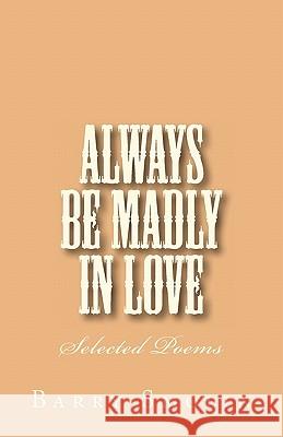 Always Be Madly In Love: Selected Poems Smolin, Barry 9781461190400 Createspace - książka