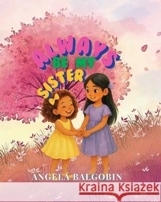 Always Be My Sister Angela Balgobin 9781069482297 Angie Whimsy Heart Books - książka