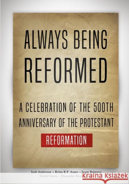 Always Being Reformed: A Celebration of the 500th Anniversary of the Protestant Reformation Josh Anderson, Rylan R P Auger, Jason Belgrave 9781989174081 House to House Press - książka