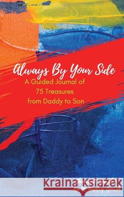 Always By Your Side: A Guided Journal of 75 Treasures from Daddy to Son Chinenye O. Oparah Kia M. Haselrig-Oparah 9781941592168 Raise the Bar Learning, LLC - książka