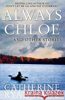 Always Chloe: And Other Stories Catherine Ryan Hyde 9781494745554 Createspace - książka