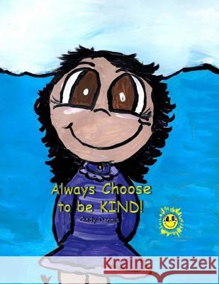 Always Choose to be Kind Cindy Dennis Cindy Dennis 9781547011407 Createspace Independent Publishing Platform - książka