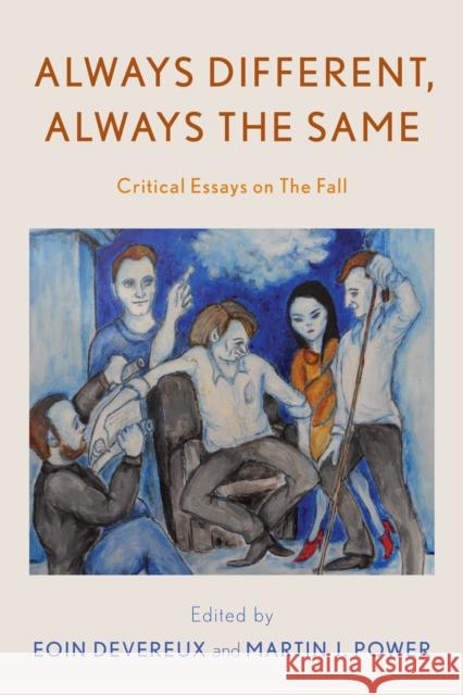 Always Different, Always the Same: Critical Essays on The Fall Eoin Devereux Martin J. Power Gavin Friday 9781538165355 Rowman & Littlefield Publishers - książka
