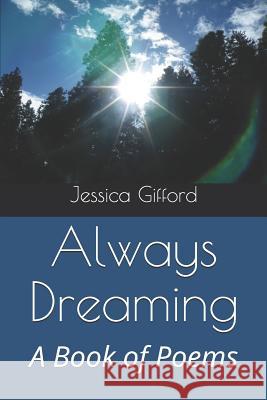 Always Dreaming: A Book of Poems Jessica Gifford 9781077268548 Independently Published - książka
