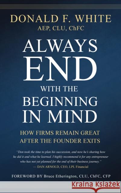 Always End with the Beginning in Mind: How to Assure Your Firm Can Last Into Perpetuity  9781641463812 Made for Success Publishing - książka