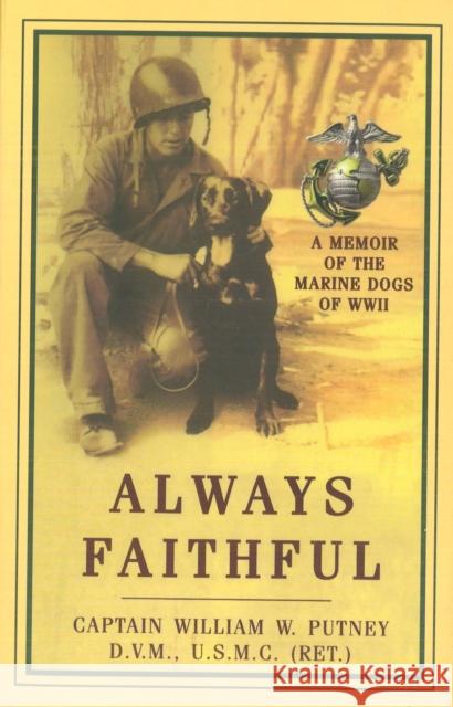 Always Faithful: A Memoir of the Marine Dogs of WWII William W. Putney 9781574887198 Potomac Books - książka